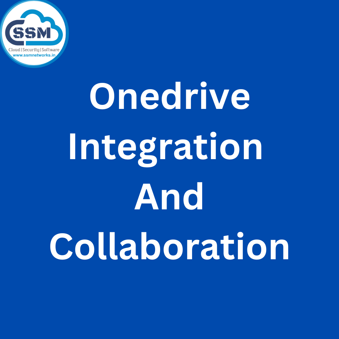 ONEDRIVE  INTEGRATION AND COLLABORATION