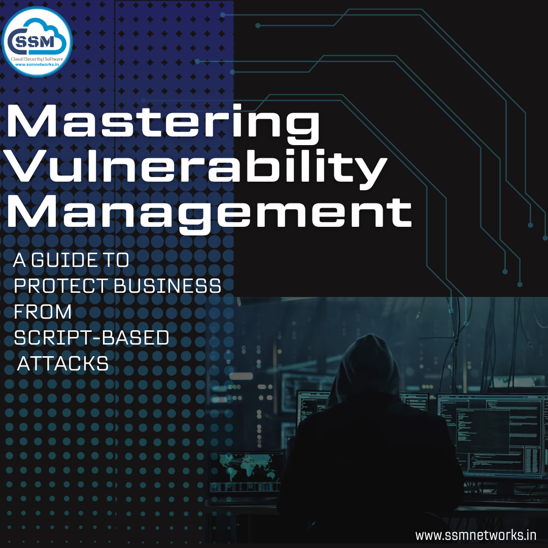🔒 Mastering Vulnerability Management: A Guide to Protect Business from Script-Based Attacks🔒